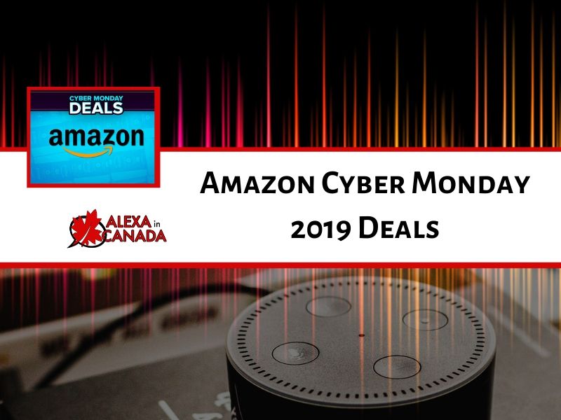 Amazon Cyber Monday 2019 Deals | Alexa in Canada